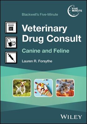 Blackwell's Five-Minute Veterinary Drug Consult: Canine and Feline by Forsythe, Lauren R.