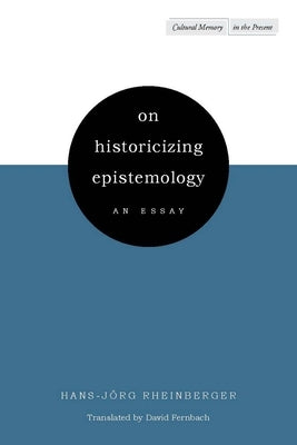 On Historicizing Epistemology: An Essay by Rheinberger, Hans-J&#195;&#182;rg