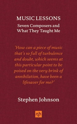 Music Lessons: Seven Composers and What They Taught Me by Johnson, Stephen