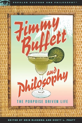 Jimmy Buffett and Philosophy: The Porpoise Driven Life by McKenna, Erin