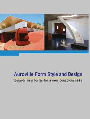 Auroville Form Style and Design: towards new forms for a new consciousness by Fassbender, Franz