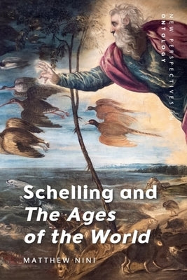 Schelling and the Ages of the World by Nini, Matthew