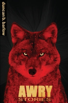 Awry: Stories by Barlow, Duncan B.