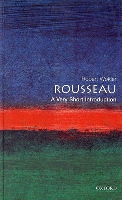 Rousseau: A Very Short Introduction by Wokler, Robert