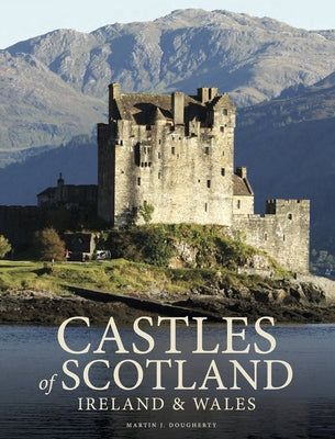 Castles of Scotland, Ireland & Wales by Dougherty, Martin J.