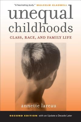 Unequal Childhoods: Class, Race, and Family Life by Lareau, Annette