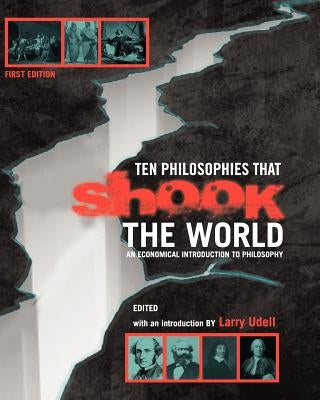 Ten Philosophies that Shook the World: An Economical Introduction to Philosophy by Udell, Larry