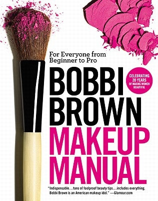 Bobbi Brown Makeup Manual: For Everyone from Beginner to Pro by Brown, Bobbi