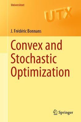 Convex and Stochastic Optimization by Bonnans, J. Fr&#195;&#169;d&#195;&#169;ric