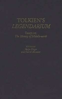 Tolkien's Legendarium: Essays on the History of Middle-Earth by Flieger, Verlyn
