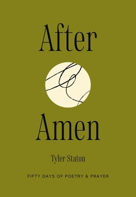 After Amen: 50 Days of Poetry and Prayer by Staton, Tyler