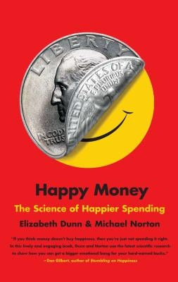 Happy Money: The Science of Happier Spending by Dunn, Elizabeth