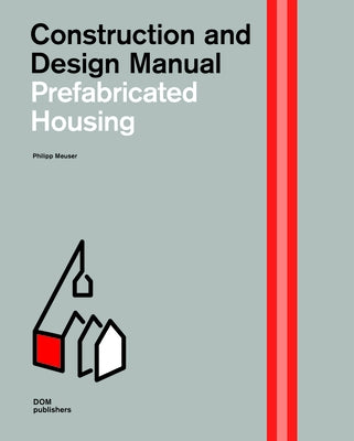 Prefabricated Housing: Construction and Design Manual by Meuser, Philipp