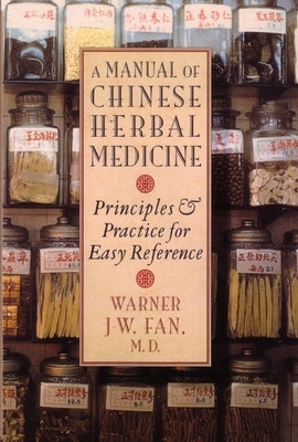 Manual of Chinese Herbal Medicine: Principles and Practice for Easy Reference by Fan, Warner J-W
