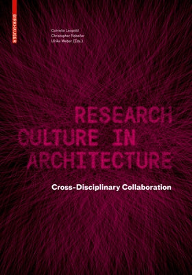 Research Culture in Architecture: Cross-Disciplinary Collaboration by Leopold, Cornelie