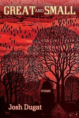 Great and Small: Poems by Dugat, Josh