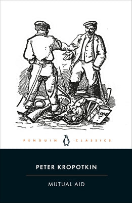 Mutual Aid: A Factor of Evolution by Kropotkin, Peter