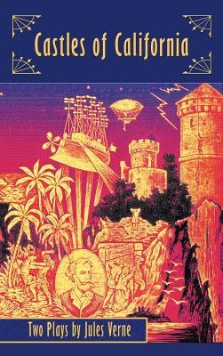 Castles of California: Two Plays by Jules Verne (hardback) by Verne, Jules