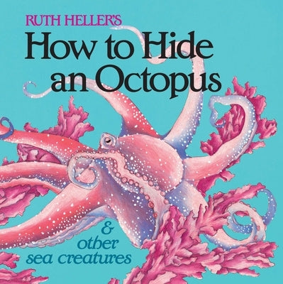 How to Hide an Octopus and Other Sea Creatures by Heller, Ruth