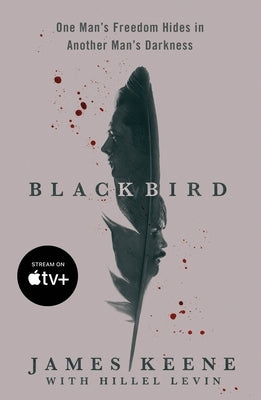 Black Bird: One Man's Freedom Hides in Another Man's Darkness by Keene, James