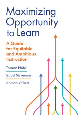 Maximizing Opportunity to Learn: A Guide for Equitable and Ambitious Instruction by Nobili, Thomas