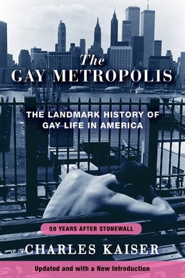 The Gay Metropolis: The Landmark History of Gay Life in America by Kaiser, Charles