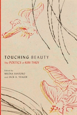 Touching Beauty: The Poetics of Kim Thúy by Santoro, Mil&#195;&#169;na