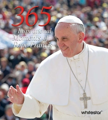 365 Inspirational Moments of Pope Francis by Pope Francis, Pope Francis