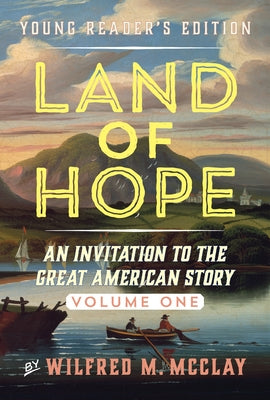 Land of Hope Young Reader's Edition: An Invitation to the Great American Story (Young Readers Edition, Volume 1) by McClay, Wilfred M.