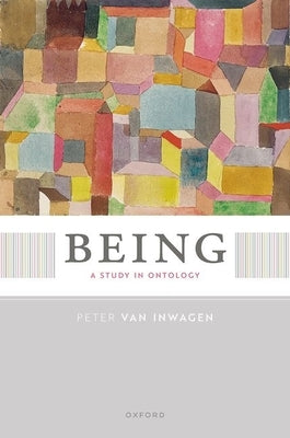 Being: A Study in Ontology by Van Inwagen, Peter