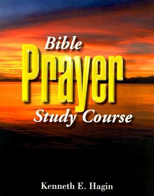 Bible Prayer Study Course by Hagin, Kenneth E.