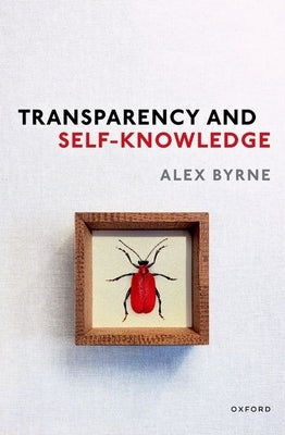 Transparency and Self-Knowledge by Byrne, Alex