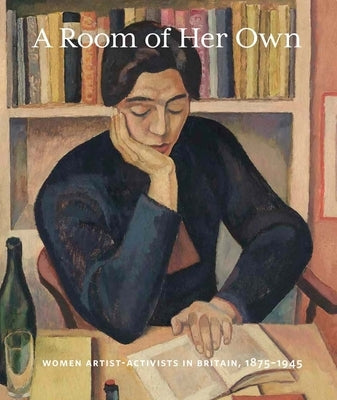 A Room of Her Own: Women Artist-Activists in Britain, 1880-1945 by Goodin, Alexis