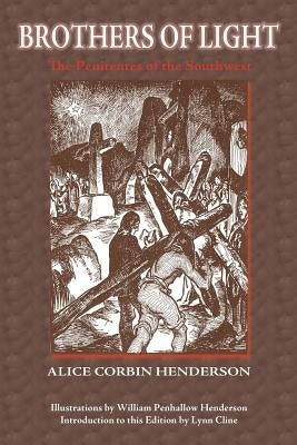 Brothers of Light: The Penitentes of the Southwest by Henderson, Alice Corbin