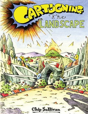 Cartooning the Landscape by Sullivan, Chip