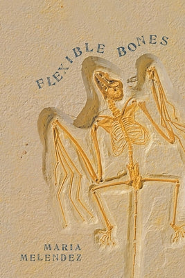 Flexible Bones by Melendez, Maria