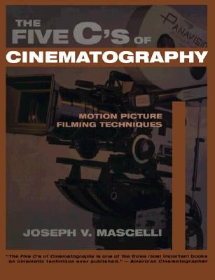 Five C's of Cinematography: Motion Picture Filming Techniques by Mascelli, Joseph V.