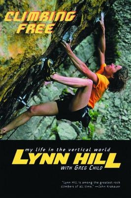 Climbing Free: My Life in the Vertical World by Hill, Lynn