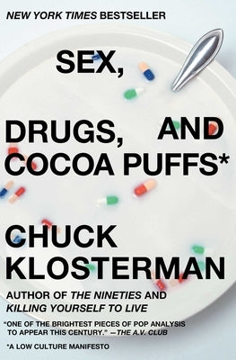 Sex, Drugs, and Cocoa Puffs: A Low Culture Manifesto by Klosterman, Chuck