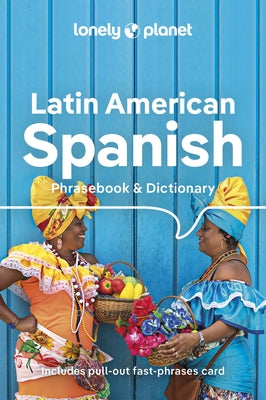 Lonely Planet Latin American Spanish Phrasebook & Dictionary by Lonely Planet