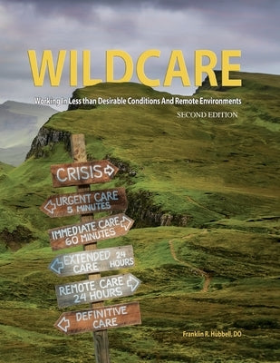 WILDCARE, Working in Less than Desirable Conditions and Remote Environments, 2nd Edition by Hubbell, Frank