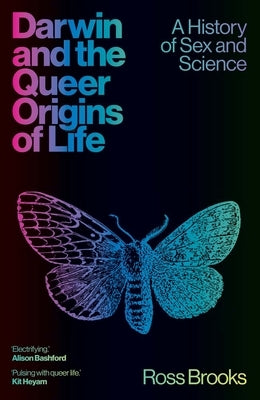 Darwin and the Queer Origins of Life: A History of Sex and Science by Brooks, Ross