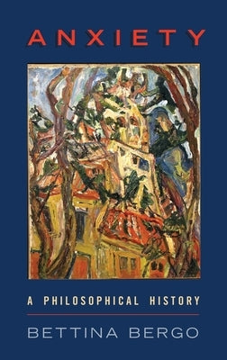 Anxiety: A Philosophical History by Bergo, Bettina