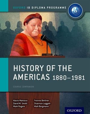 History of the Americas 1880-1981: IB History Course Book: Oxford IB Diploma Program by Mamaux, Alexis