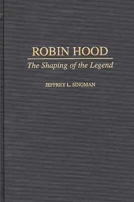 Robin Hood: The Shaping of the Legend by Forgeng, Jeffrey