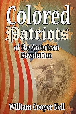 The Colored Patriots of the American Revolution by Nell, William Cooper