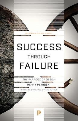 Success Through Failure: The Paradox of Design by Petroski, Henry