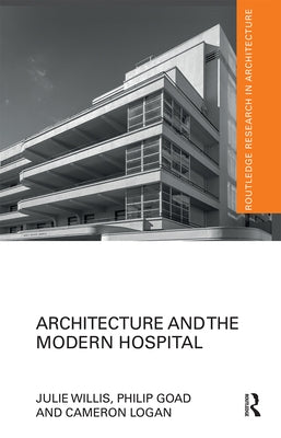 Architecture and the Modern Hospital: Nosokomeion to Hygeia by Willis, Julie