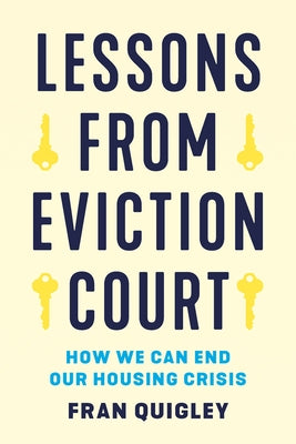 Lessons from Eviction Court: How We Can End Our Housing Crisis by Quigley, Fran