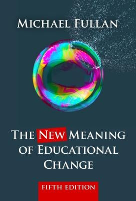 The New Meaning of Educational Change by Fullan, Michael